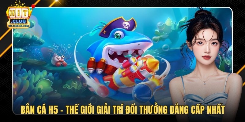 Bắn Cá H5