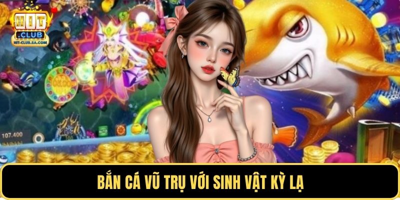 Bắn cá vũ trụ với sinh vật kỳ lạ