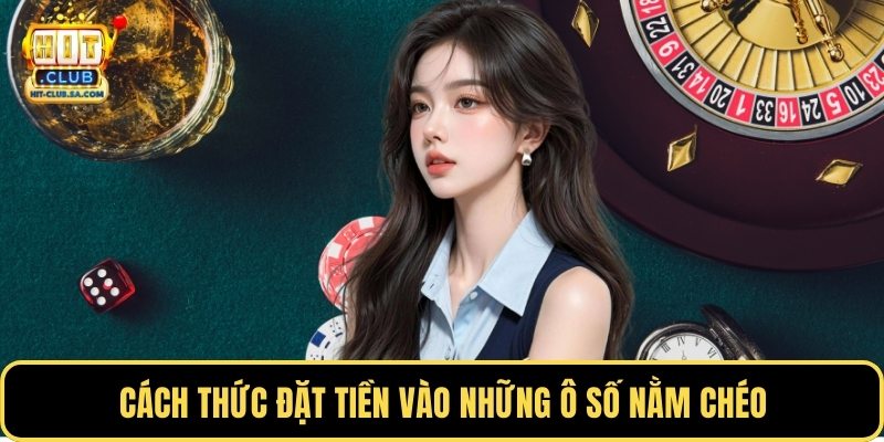 Cách thức đặt tiền vào những ô số nằm chéo