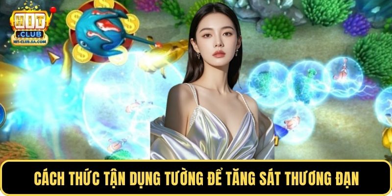 Cách thức tận dụng tường để tăng sát thương đạn