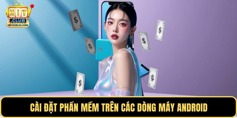 Cài đặt phần mềm trên các dòng máy Android