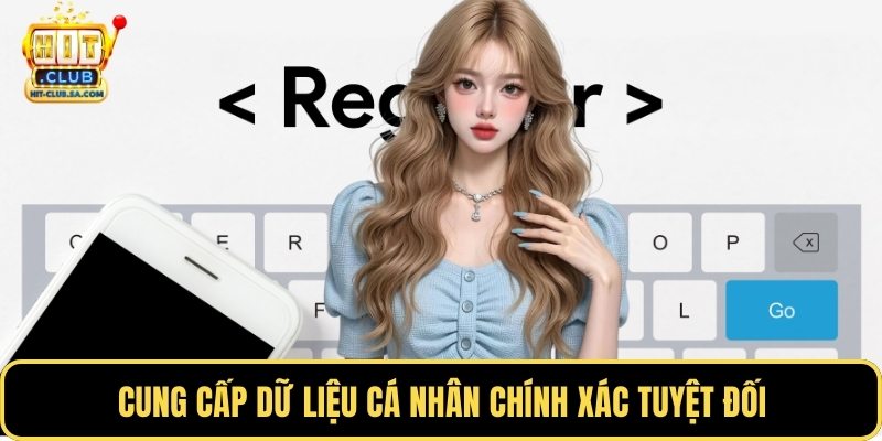 Cung cấp dữ liệu cá nhân chính xác tuyệt đối