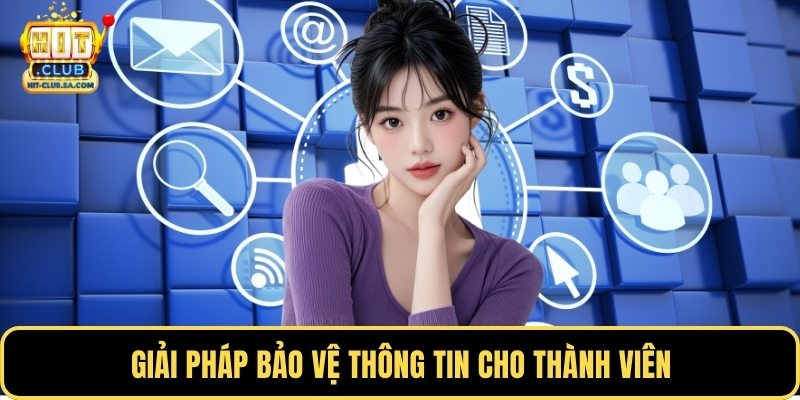 Giải pháp bảo vệ thông tin cho thành viên