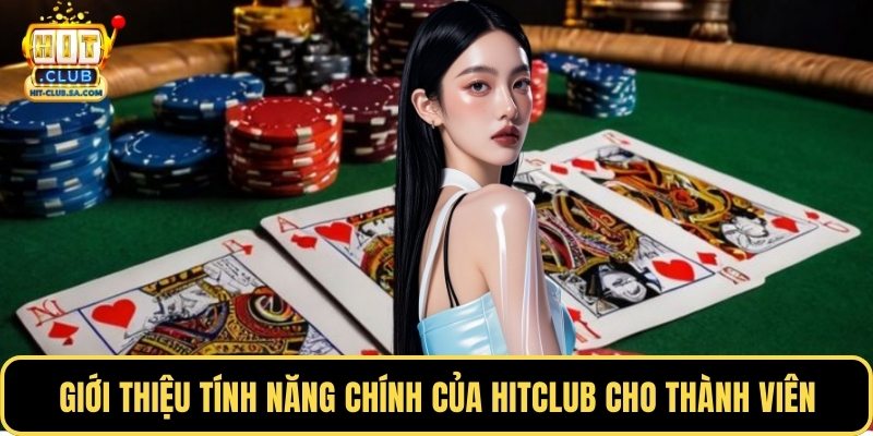 Giới thiệu tính năng chính của Hitclub cho thành viên