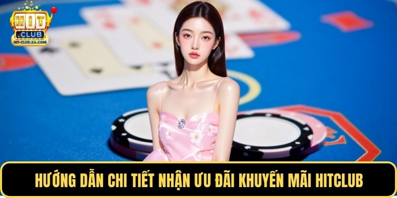 Hướng dẫn chi tiết nhận ưu đãi khuyến mãi Hitclub