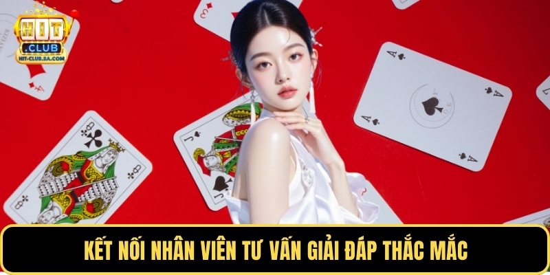 Kết nối nhân viên tư vấn giải đáp thắc mắc