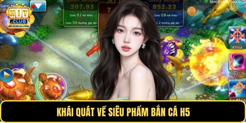 Khái quát về siêu phẩm bắn cá H5