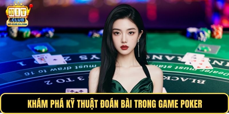 Khám phá kỹ thuật đoán bài trong game poker