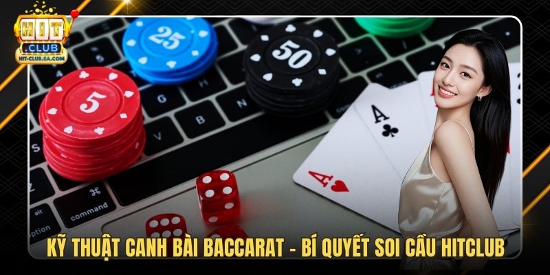 Kỹ Thuật Canh Bài Baccarat