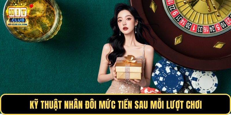 Kỹ thuật nhân đôi mức tiền sau mỗi lượt chơi