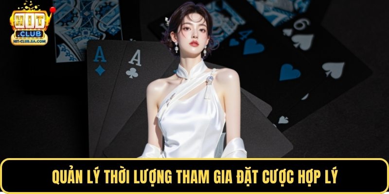 Quản lý thời lượng tham gia đặt cược hợp lý
