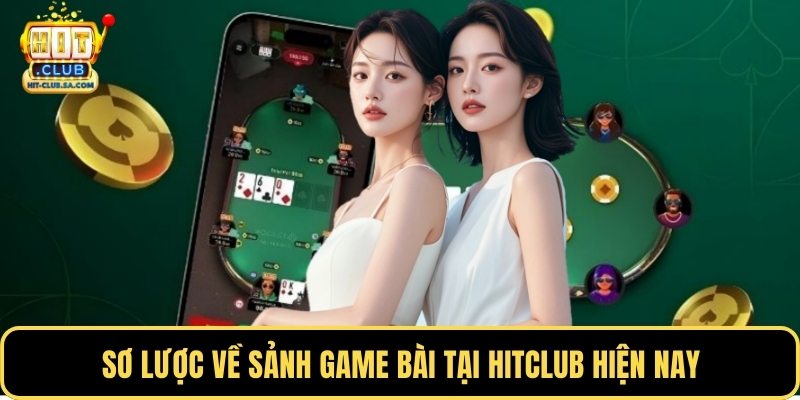 Sơ lược về sảnh game bài tại Hitclub hiện nay