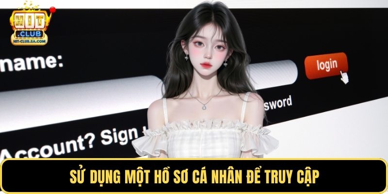 Sử dụng một hồ sơ cá nhân để truy cập