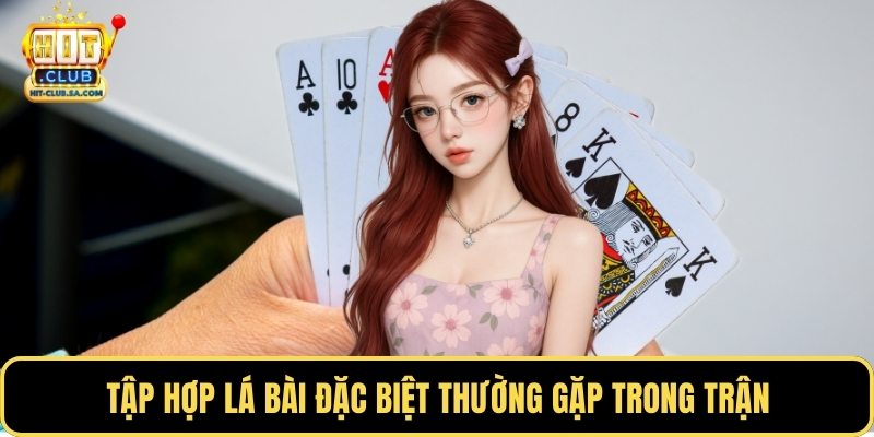 Tập hợp lá bài đặc biệt thường gặp trong trận