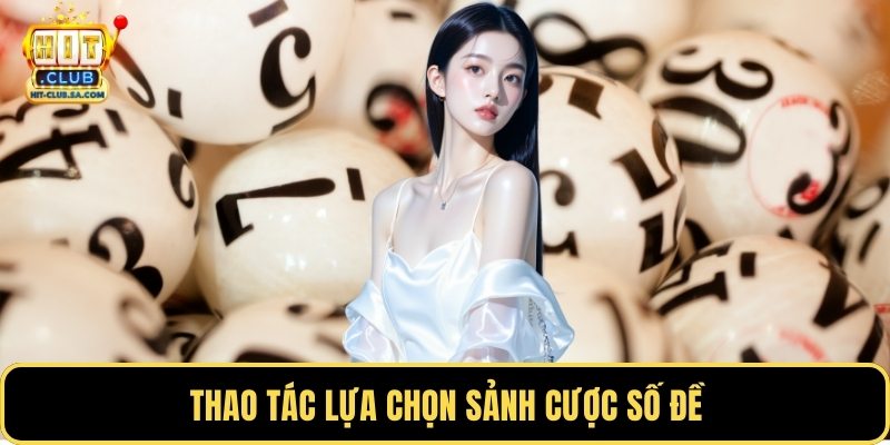 Thao tác lựa chọn sảnh cược số đề