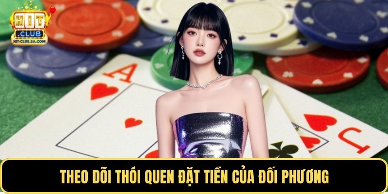 Theo dõi thói quen đặt tiền của đối phương