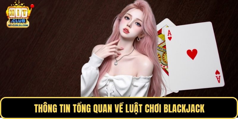 Thông tin tổng quan về luật chơi Blackjack