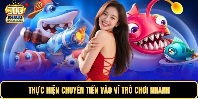 Thực hiện chuyển tiền vào ví trò chơi nhanh