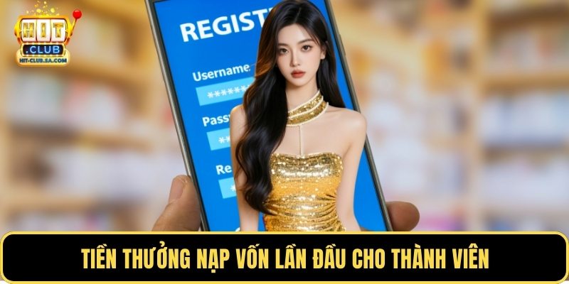 Tiền thưởng nạp vốn lần đầu cho thành viên