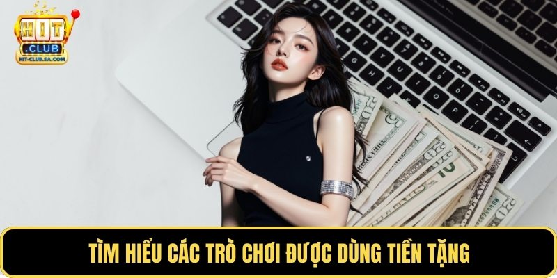 Tìm hiểu các trò chơi được dùng tiền tặng