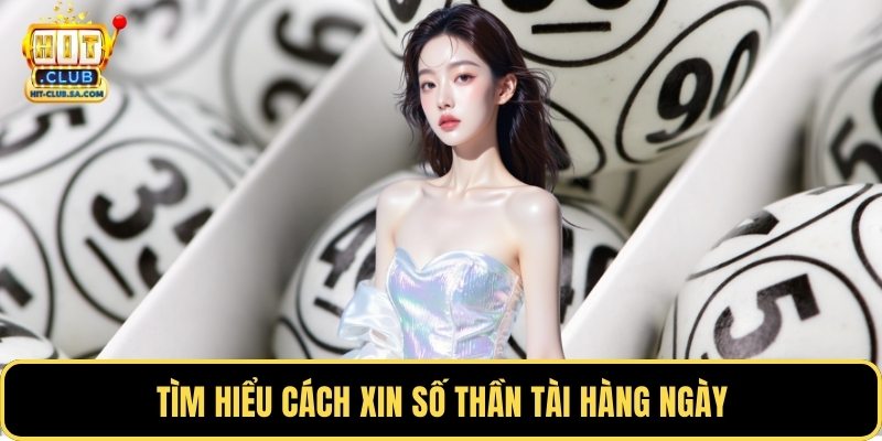 Tìm hiểu cách xin số thần tài hàng ngày