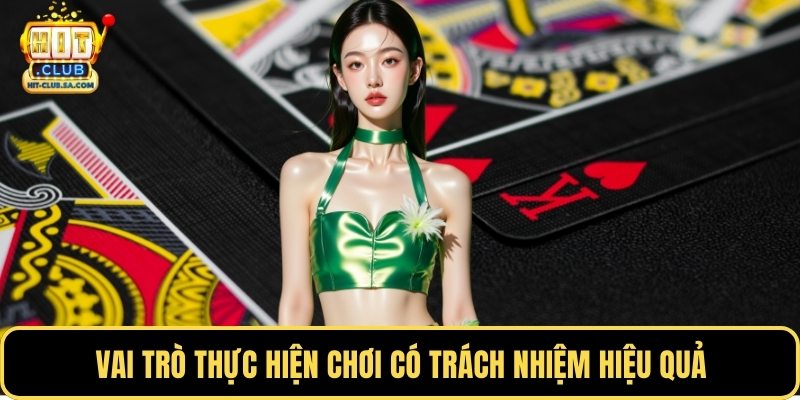 Vai trò thực hiện chơi có trách nhiệm hiệu quả